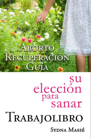 Abortion Recovery Guide Workbook Español Spanish Edition
