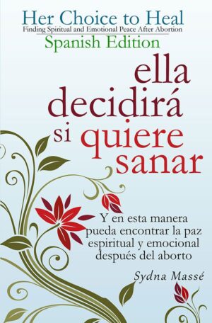 Her Choice to Heal: Finding Spiritual and Emotional Peace After Abortion Español Spanish Edition