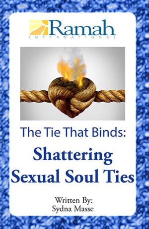 The Tie That Binds Shattering Sexual Soul Ties